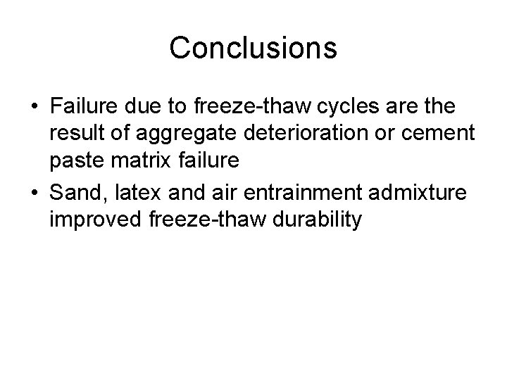 Conclusions • Failure due to freeze-thaw cycles are the result of aggregate deterioration or