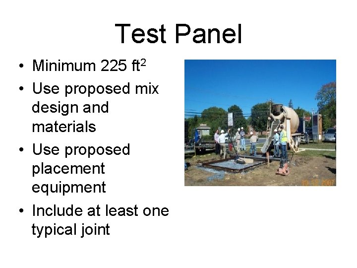 Test Panel • Minimum 225 ft 2 • Use proposed mix design and materials