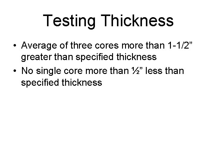 Testing Thickness • Average of three cores more than 1 -1/2” greater than specified