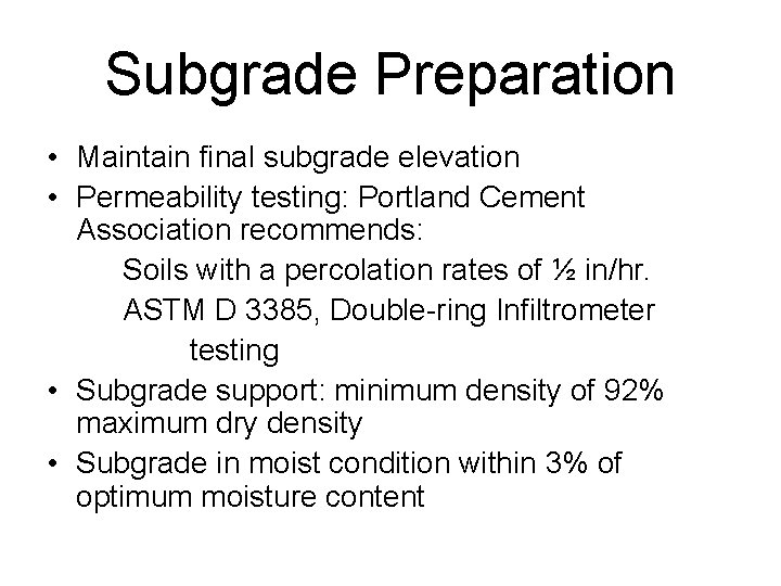Subgrade Preparation • Maintain final subgrade elevation • Permeability testing: Portland Cement Association recommends: