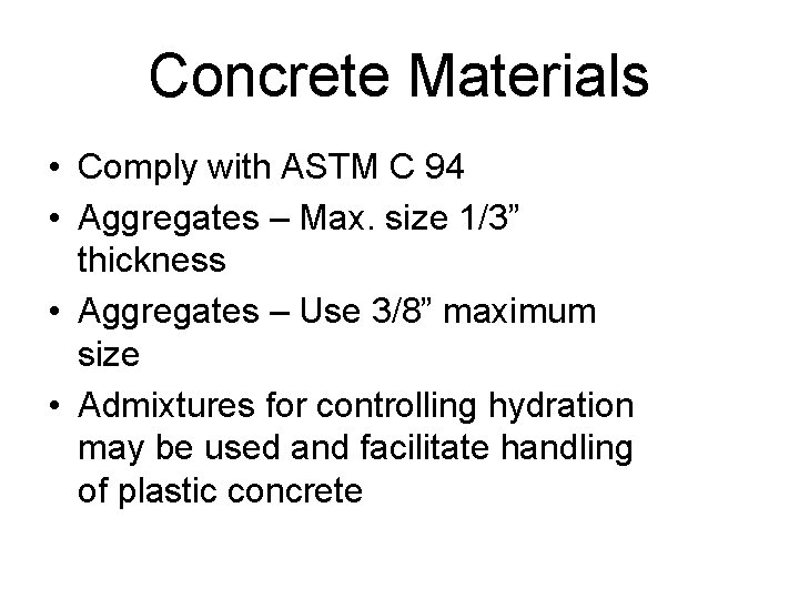 Concrete Materials • Comply with ASTM C 94 • Aggregates – Max. size 1/3”