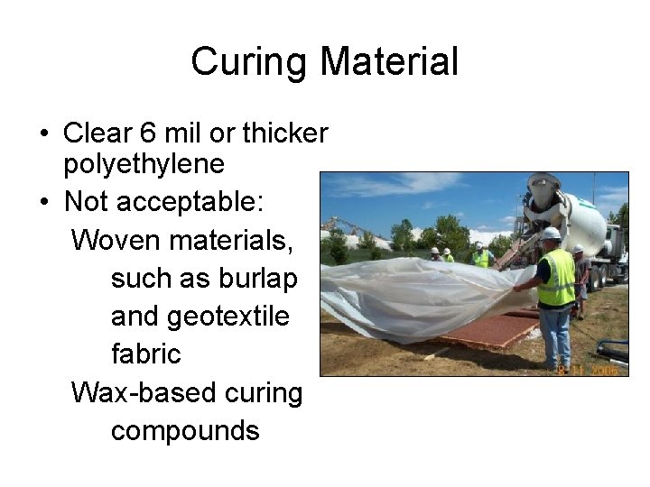 Curing Material • Clear 6 mil or thicker polyethylene • Not acceptable: Woven materials,