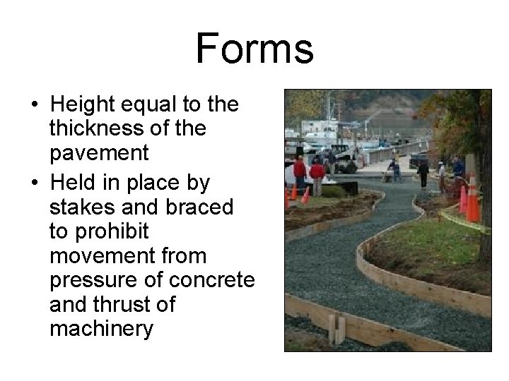 Forms • Height equal to the thickness of the pavement • Held in place