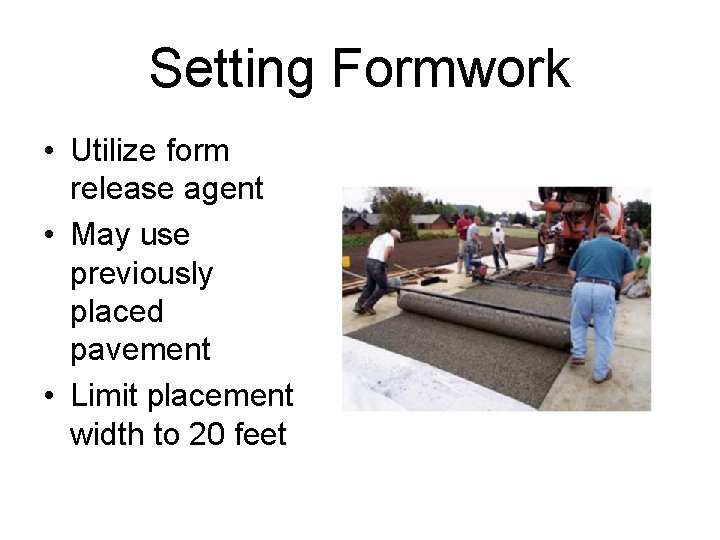 Setting Formwork • Utilize form release agent • May use previously placed pavement •