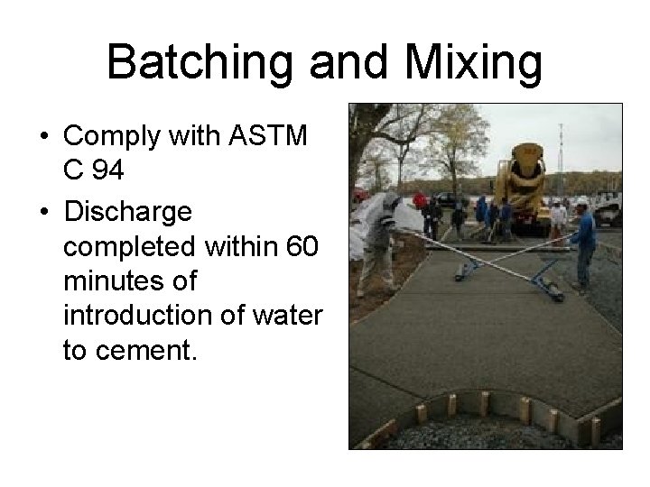 Batching and Mixing • Comply with ASTM C 94 • Discharge completed within 60