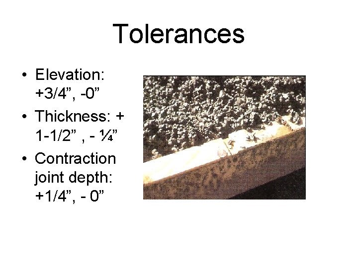 Tolerances • Elevation: +3/4”, -0” • Thickness: + 1 -1/2” , - ¼” •