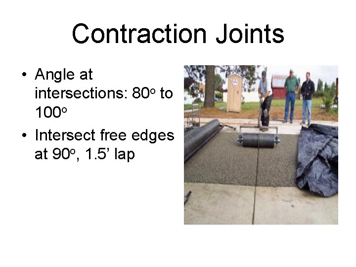 Contraction Joints • Angle at intersections: 80 o to 100 o • Intersect free