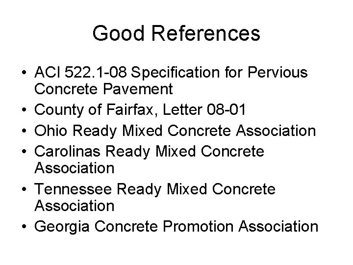 Good References • ACI 522. 1 -08 Specification for Pervious Concrete Pavement • County