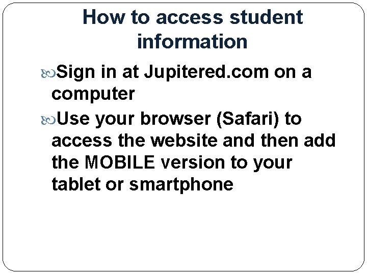 How to access student information Sign in at Jupitered. com on a computer Use