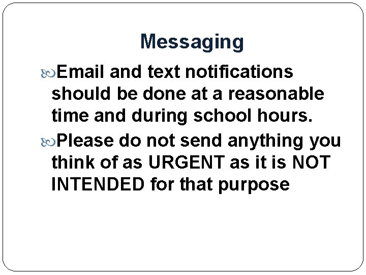 Messaging Email and text notifications should be done at a reasonable time and during