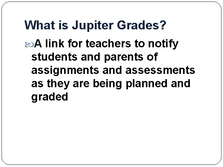 What is Jupiter Grades? A link for teachers to notify students and parents of