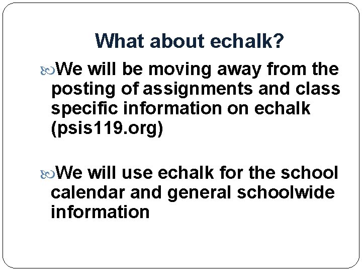 What about echalk? We will be moving away from the posting of assignments and