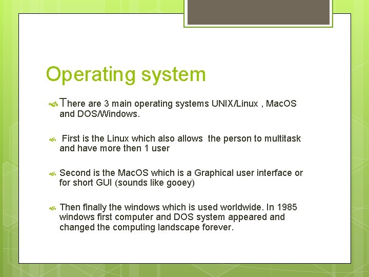 Operating system There are 3 main operating systems UNIX/Linux , Mac. OS and DOS/Windows.