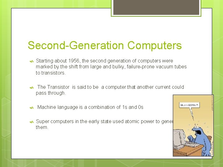 Second-Generation Computers Starting about 1956, the second generation of computers were marked by the