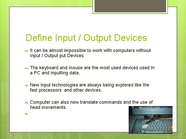 Define Input / Output Devices It can be almost impossible to work with computers
