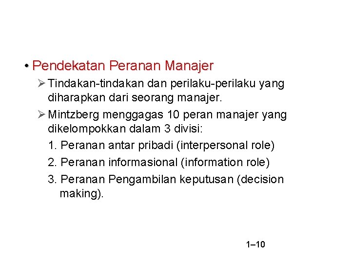  • Pendekatan Peranan Manajer Tindakan-tindakan dan perilaku-perilaku yang diharapkan dari seorang manajer. Mintzberg