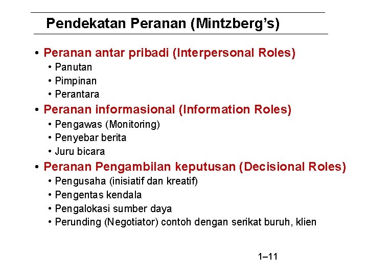 Pendekatan Peranan (Mintzberg’s) • Peranan antar pribadi (Interpersonal Roles) • Panutan • Pimpinan •