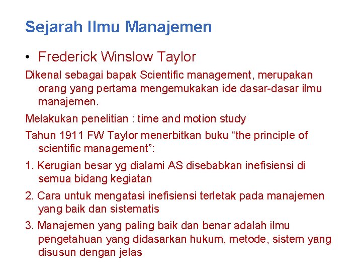 Sejarah Ilmu Manajemen • Frederick Winslow Taylor Dikenal sebagai bapak Scientific management, merupakan orang