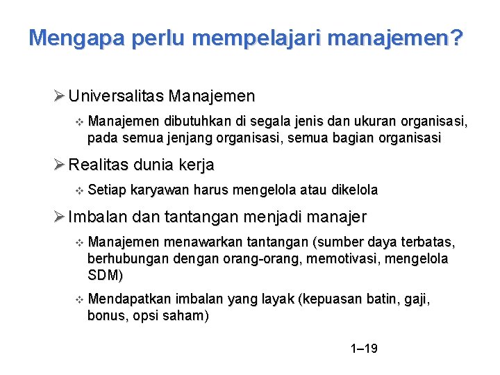 Mengapa perlu mempelajari manajemen? Universalitas Manajemen dibutuhkan di segala jenis dan ukuran organisasi, pada