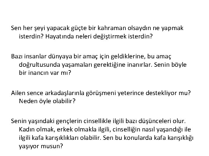 Sen her şeyi yapacak güçte bir kahraman olsaydın ne yapmak isterdin? Hayatında neleri değiştirmek