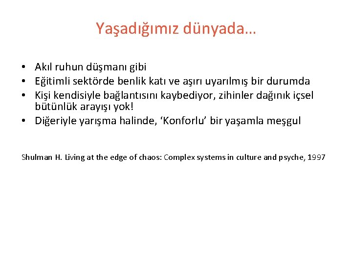 Yaşadığımız dünyada… • Akıl ruhun düşmanı gibi • Eğitimli sektörde benlik katı ve aşırı