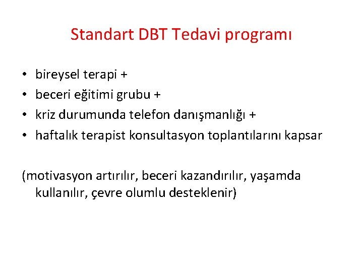 Standart DBT Tedavi programı • • bireysel terapi + beceri eğitimi grubu + kriz