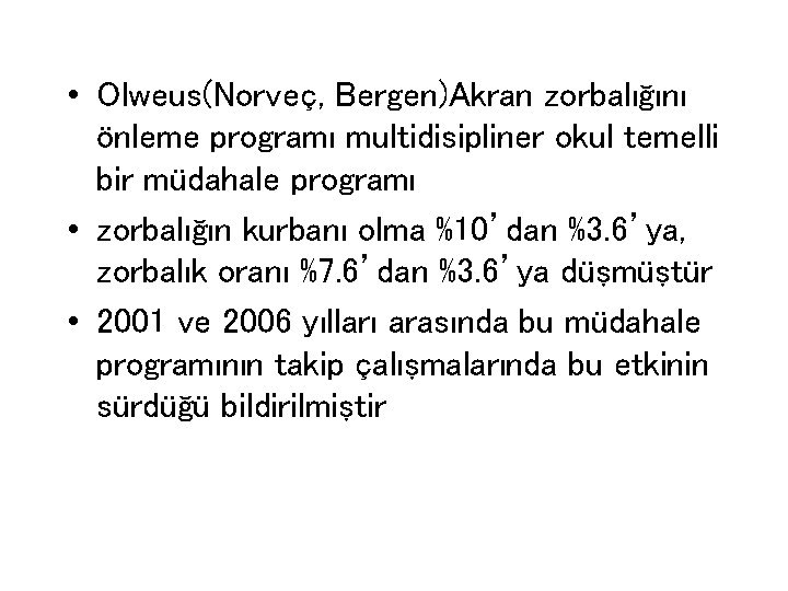  • Olweus(Norveç, Bergen)Akran zorbalığını önleme programı multidisipliner okul temelli bir müdahale programı •