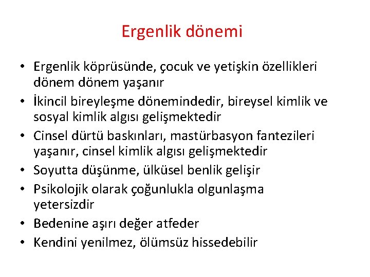 Ergenlik dönemi • Ergenlik köprüsünde, çocuk ve yetişkin özellikleri dönem yaşanır • İkincil bireyleşme