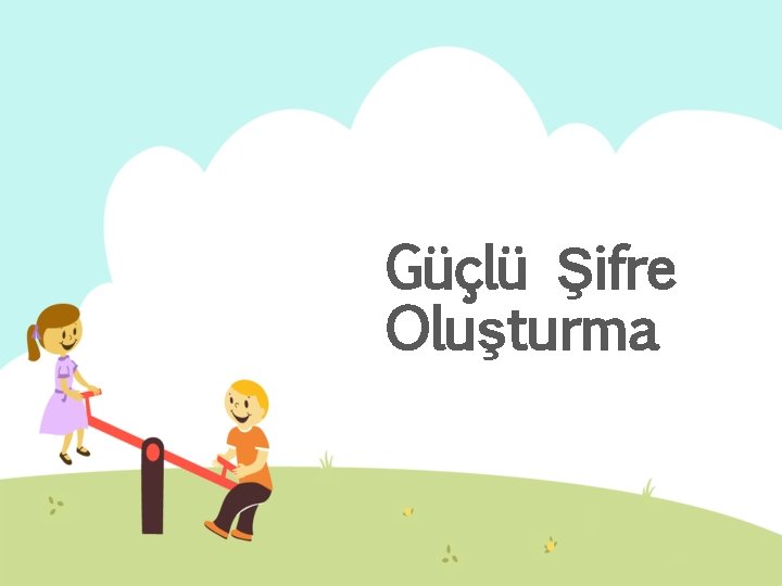 Güçlü Şifre Oluşturma 