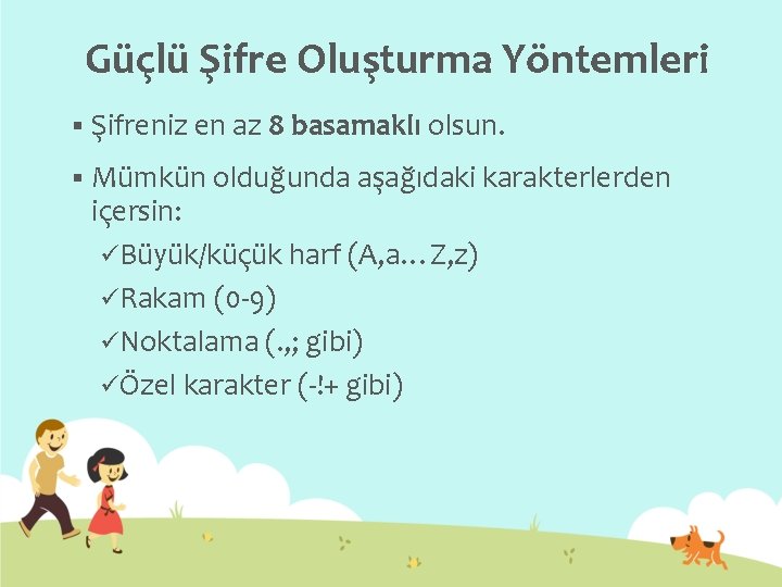 Güçlü Şifre Oluşturma Yöntemleri § Şifreniz en az 8 basamaklı olsun. § Mümkün olduğunda