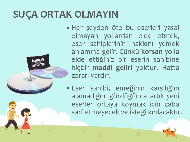 SUÇA ORTAK OLMAYIN § Her şeyden öte bu eserleri yasal olmayan yollardan elde etmek,