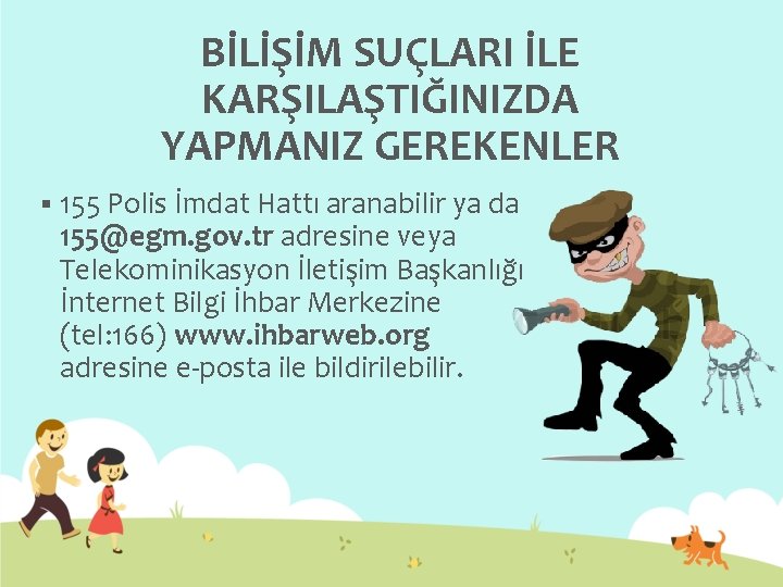 BİLİŞİM SUÇLARI İLE KARŞILAŞTIĞINIZDA YAPMANIZ GEREKENLER § 155 Polis İmdat Hattı aranabilir ya da