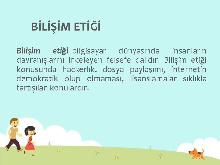 BİLİŞİM ETİĞİ Bilişim etiği bilgisayar dünyasında insanların davranışlarını inceleyen felsefe dalıdır. Bilişim etiği konusunda