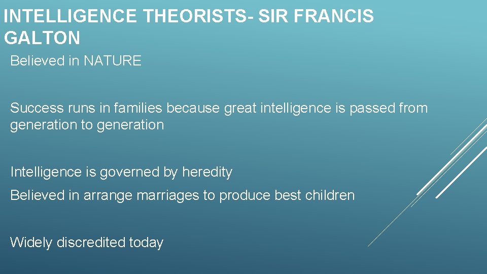 INTELLIGENCE THEORISTS- SIR FRANCIS GALTON Believed in NATURE Success runs in families because great