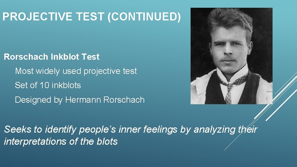 PROJECTIVE TEST (CONTINUED) Rorschach Inkblot Test Most widely used projective test Set of 10