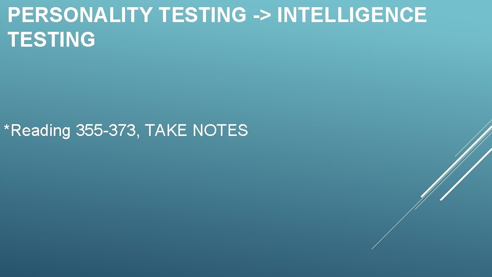 PERSONALITY TESTING -> INTELLIGENCE TESTING *Reading 355 -373, TAKE NOTES 