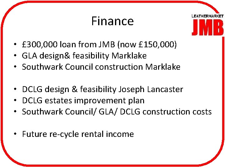 Finance • £ 300, 000 loan from JMB (now £ 150, 000) • GLA