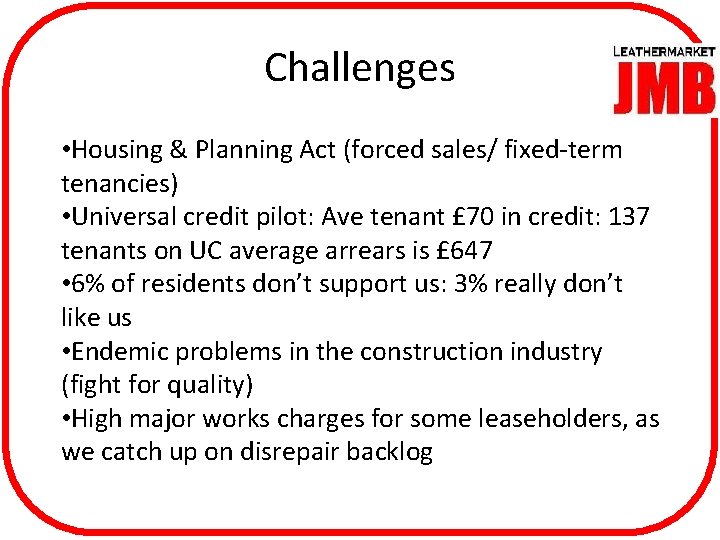 Challenges • Housing & Planning Act (forced sales/ fixed-term tenancies) • Universal credit pilot: