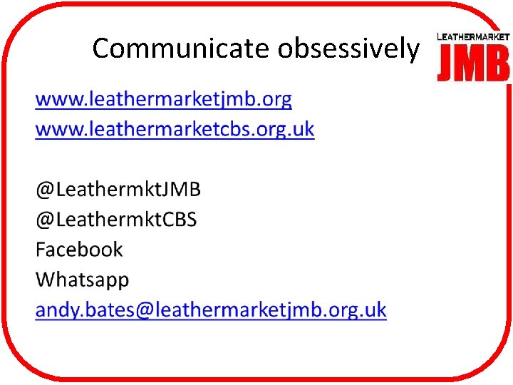 Communicate obsessively 