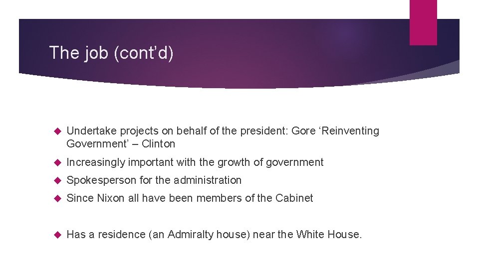 The job (cont’d) Undertake projects on behalf of the president: Gore ‘Reinventing Government’ –