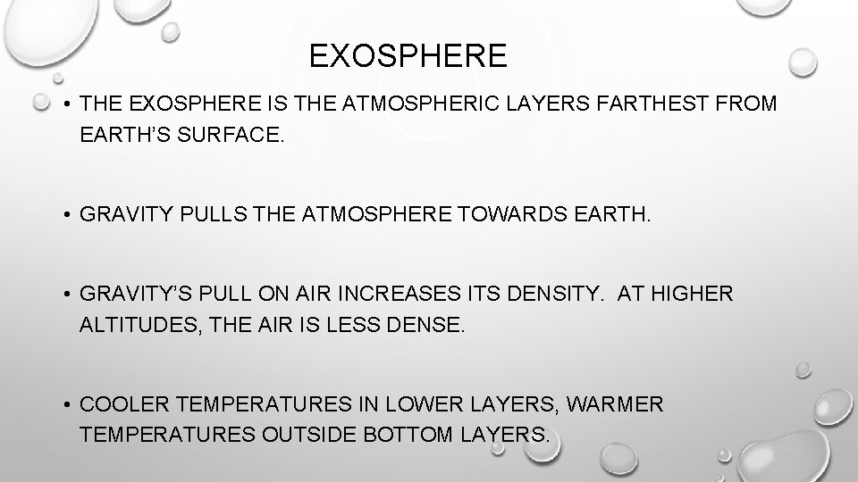 EXOSPHERE • THE EXOSPHERE IS THE ATMOSPHERIC LAYERS FARTHEST FROM EARTH’S SURFACE. • GRAVITY