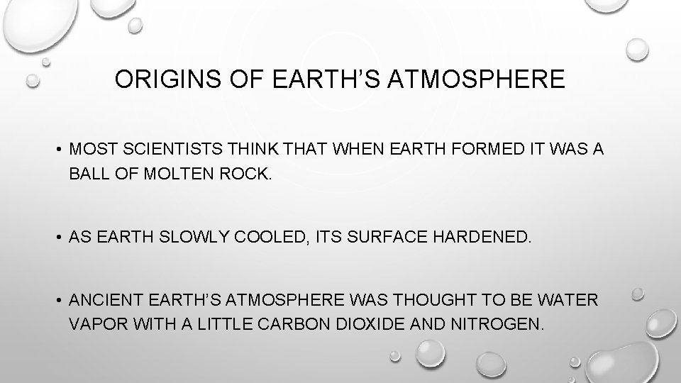 ORIGINS OF EARTH’S ATMOSPHERE • MOST SCIENTISTS THINK THAT WHEN EARTH FORMED IT WAS
