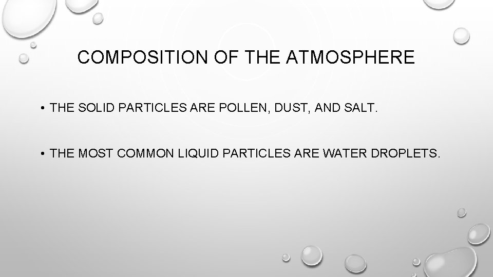 COMPOSITION OF THE ATMOSPHERE • THE SOLID PARTICLES ARE POLLEN, DUST, AND SALT. •