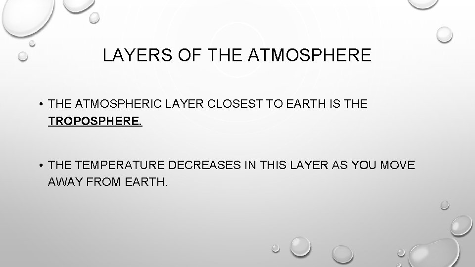 LAYERS OF THE ATMOSPHERE • THE ATMOSPHERIC LAYER CLOSEST TO EARTH IS THE TROPOSPHERE.