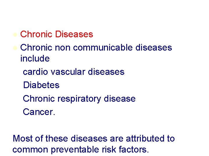 Chronic Diseases l Chronic non communicable diseases include cardio vascular diseases Diabetes Chronic respiratory