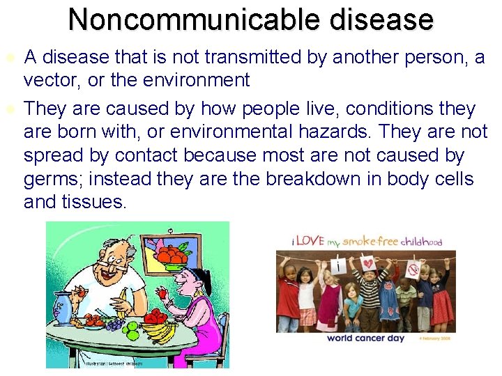 Noncommunicable disease l l A disease that is not transmitted by another person, a