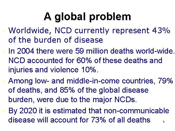 A global problem Worldwide, NCD currently represent 43% of the burden of disease l