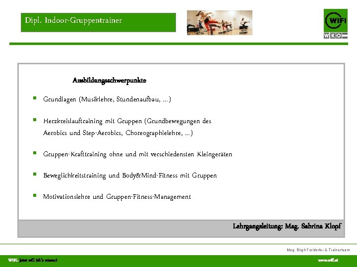 Dipl. Indoor-Gruppentrainer Ausbildungsschwerpunkte § Grundlagen (Musiklehre, Stundenaufbau, …) § Herzkreislauftraining mit Gruppen (Grundbewegungen des