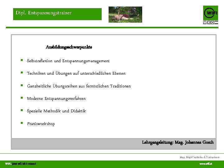 Dipl. Entspannungstrainer Ausbildungsschwerpunkte § Selbstreflexion und Entspannungsmanagement § Techniken und Übungen auf unterschiedlichen Ebenen