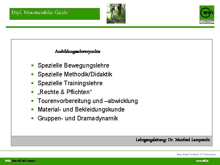 Dipl. Mountainbike Guide Ausbildungsschwerpunkte § § § § Spezielle Bewegungslehre Spezielle Methodik/Didaktik Spezielle Trainingslehre